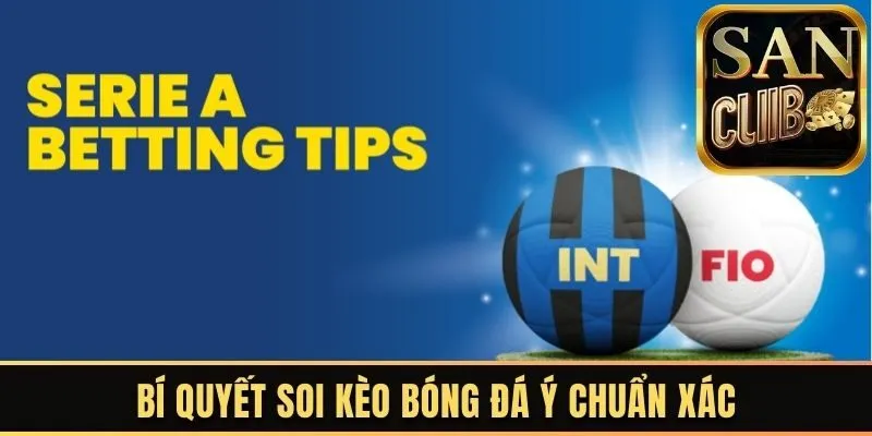 Bí quyết soi kèo bóng đá ý chuẩn xác