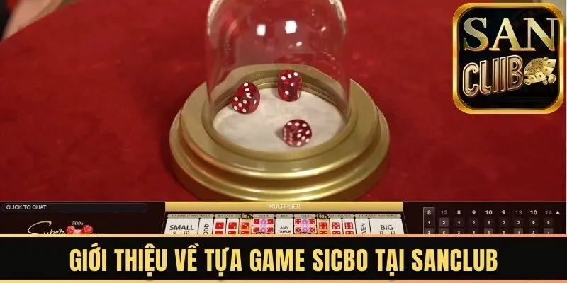 Giới thiệu về tựa game Sicbo tại Sanclub