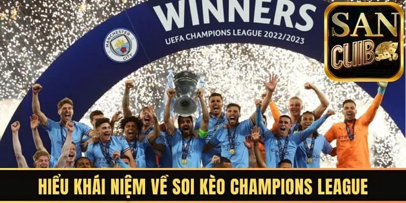 Hiểu khái niệm về soi kèo Champions League