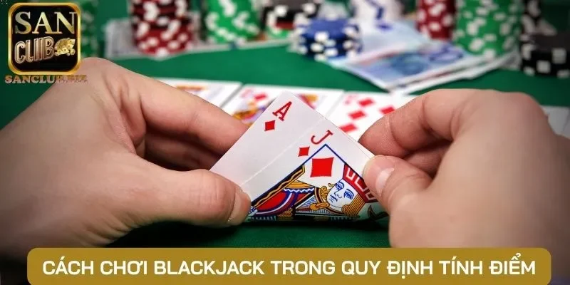 Cách chơi blackjack trong quy định tính điểm