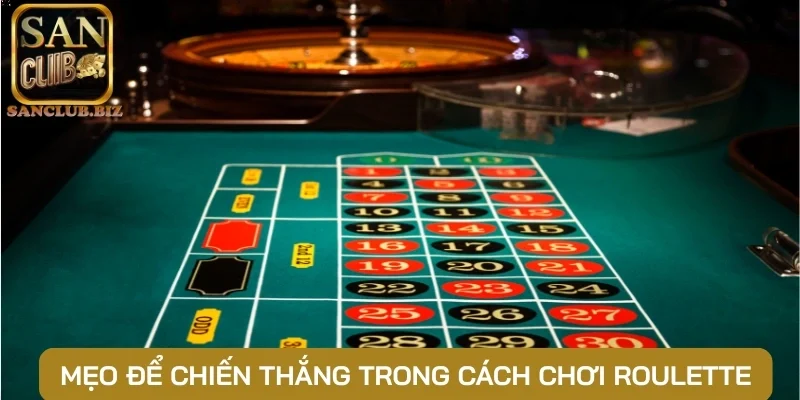 Mẹo để chiến thắng trong cách chơi roulette