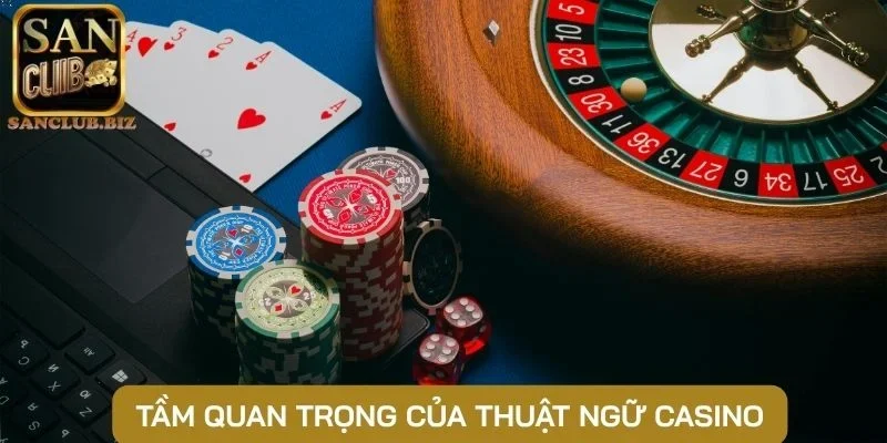Tầm quan trọng đến từ thuật ngữ casino