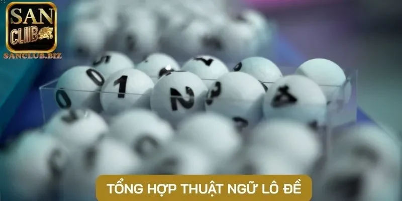 Tổng hợp thuật ngữ lô đề